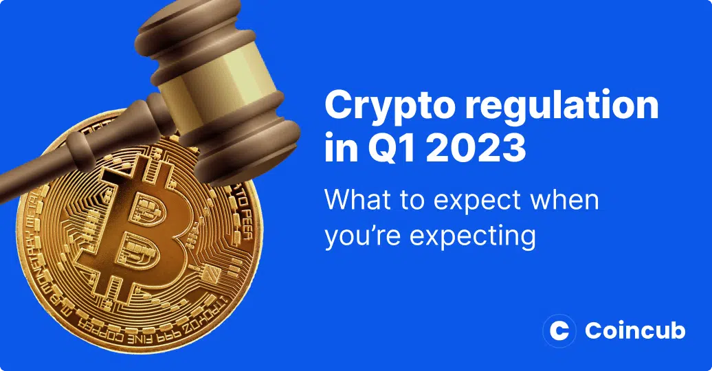 Crypto regulation in Q1 2023: What to expect