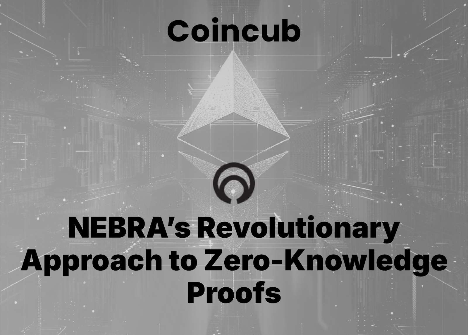 NEBRA's Revolutionary Approach to Zero-Knowledge Proofs | Coincub