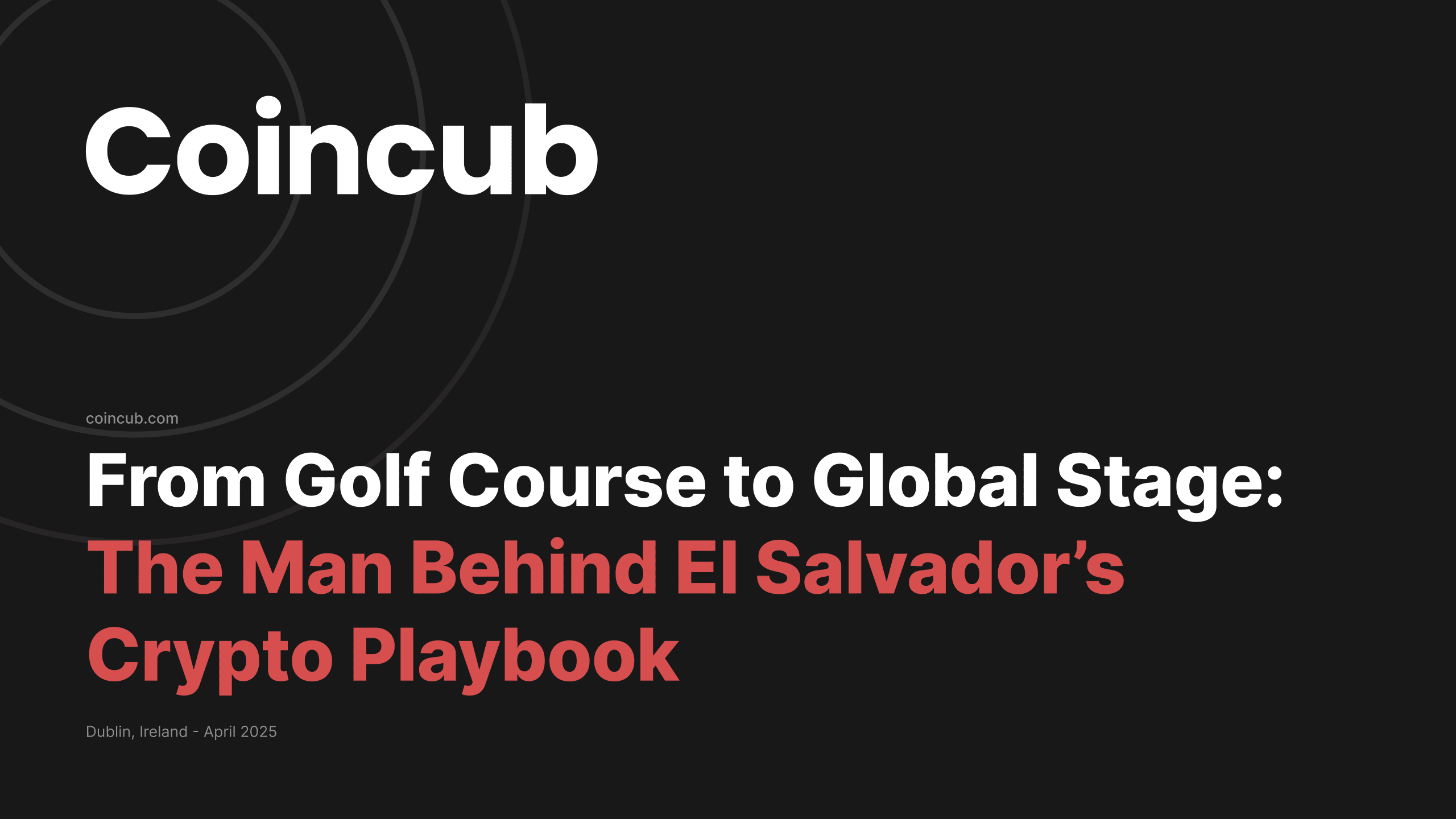 From Golf Course to Global Stage: The Man Behind El Salvador’s Crypto Playbook