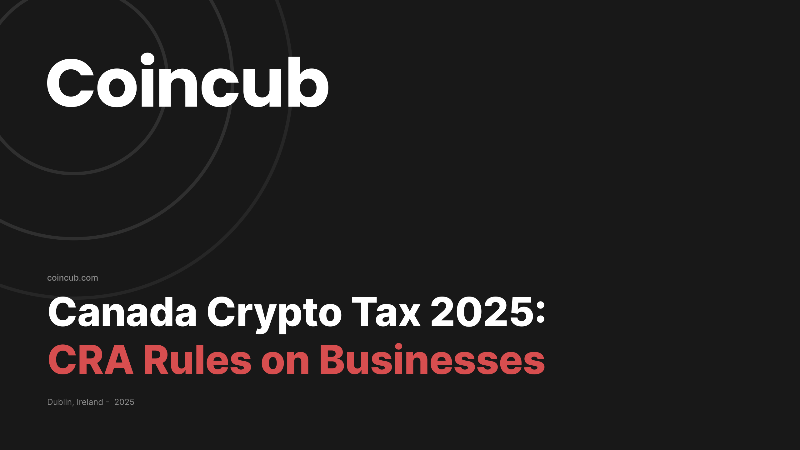 Canada Crypto Tax 2025: CRA Rules on Business vs Capital Gains | Coincub