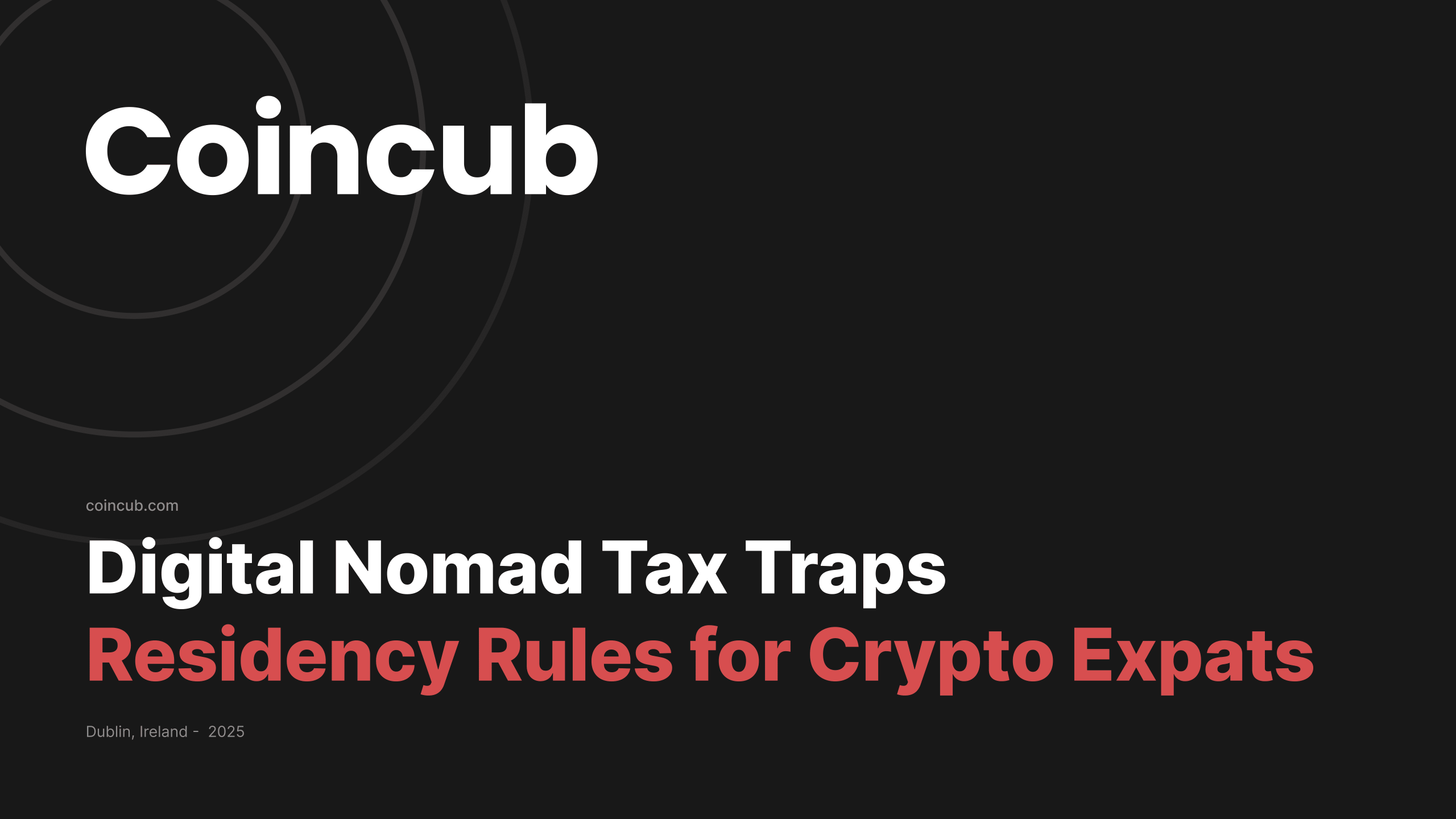 Digital Nomad Tax Traps: Residency Rules for Crypto Expats | Coincub